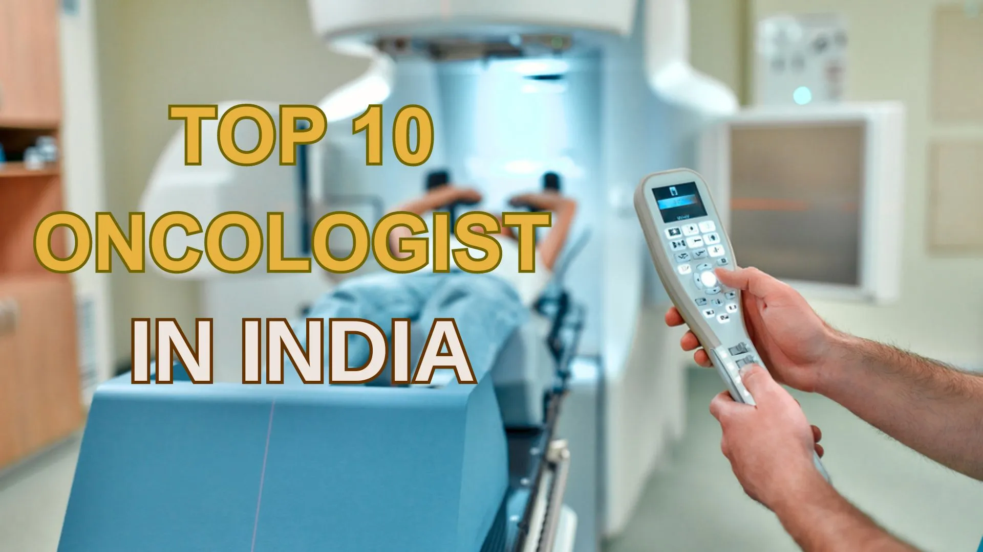 10 Best Oncologists In India - September 2023