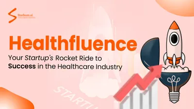 Healthfluence: Your Startup's Rocket Ride to Success in the Healthcare Industry