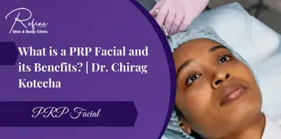 What is a PRP Facial and its Benefits? | Dr. Chirag Kotecha