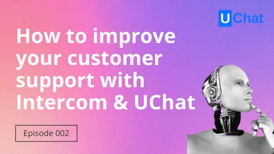 How to improve your customer support with Intercom and UChat