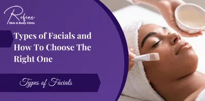 Types of Facials and How To Choose The Right One