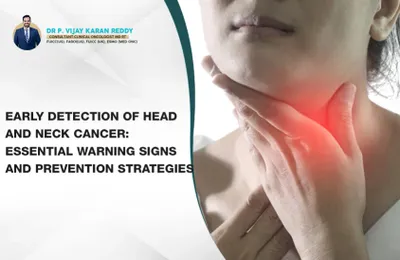 Early Detection of Head and Neck Cancer: Essential Warning Signs and Prevention Strategies