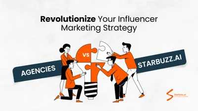 Revolutionize Your Influencer Marketing Strategy: Agencies vs. Starbuzz.ai