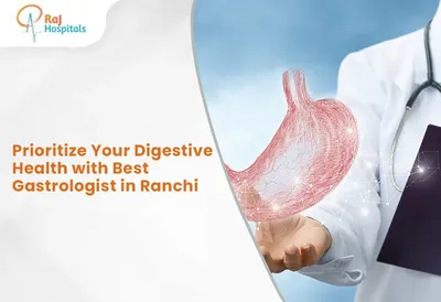 Prioritize Your Digestive Health with Best Gastrologist in Ranchi