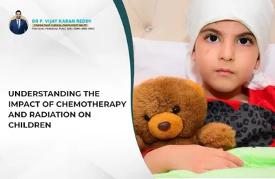 Understanding the Impact of Chemotherapy and Radiation on Children