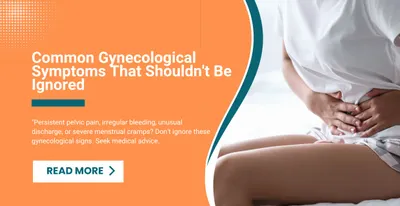 Common Gynecological Symptoms That Shouldn't Be Ignored