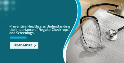 Preventive Healthcare: Understanding the Importance of Regular Check-ups and Screenings