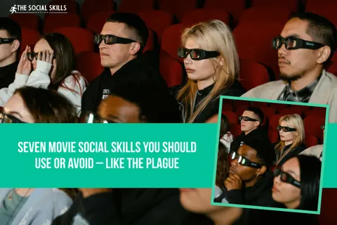 Seven Movie Social Skills You Should Use Or Avoid – Like The Plague