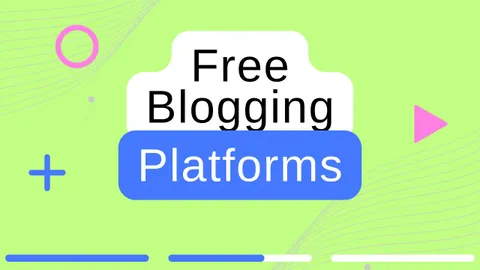 Best Free Blogging Platforms to Kickstart Your Blog in 2024