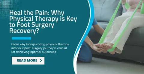 Heal the Pain: Why Physical Therapy is Key to Foot Surgery Recovery?