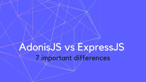 AdonisJS vs ExpressJS | 7 important differences