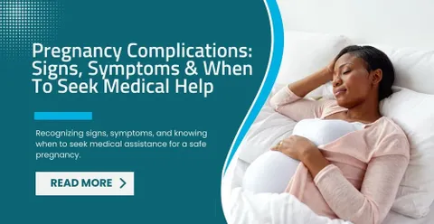 Pregnancy Complications - Signs, Symptoms, And When To Seek Medical Help
