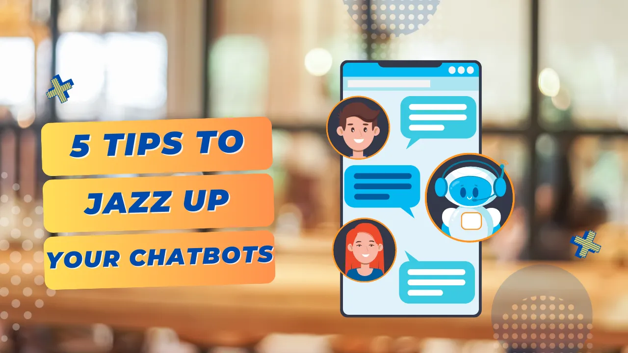 5 Tips to Jazz Up Your Chatbot Conversations