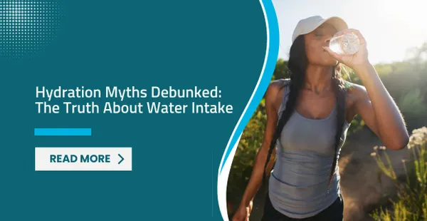 Hydration Myths Debunked: The Truth About Water Intake