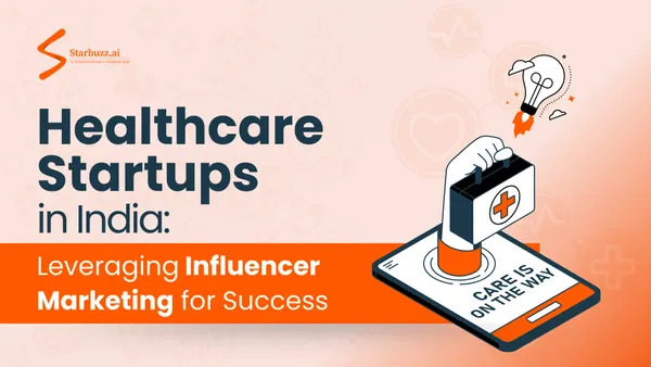 Healthcare Startups in India: Leveraging Influencer Marketing for Success