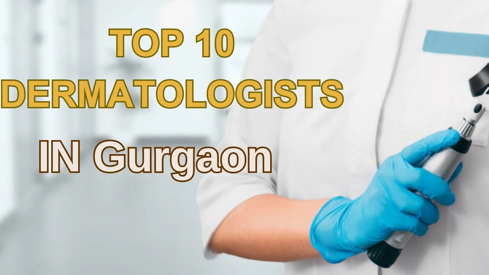 10 Best Dermatologists in Gurgaon: Best Skin Doctors Reviewed