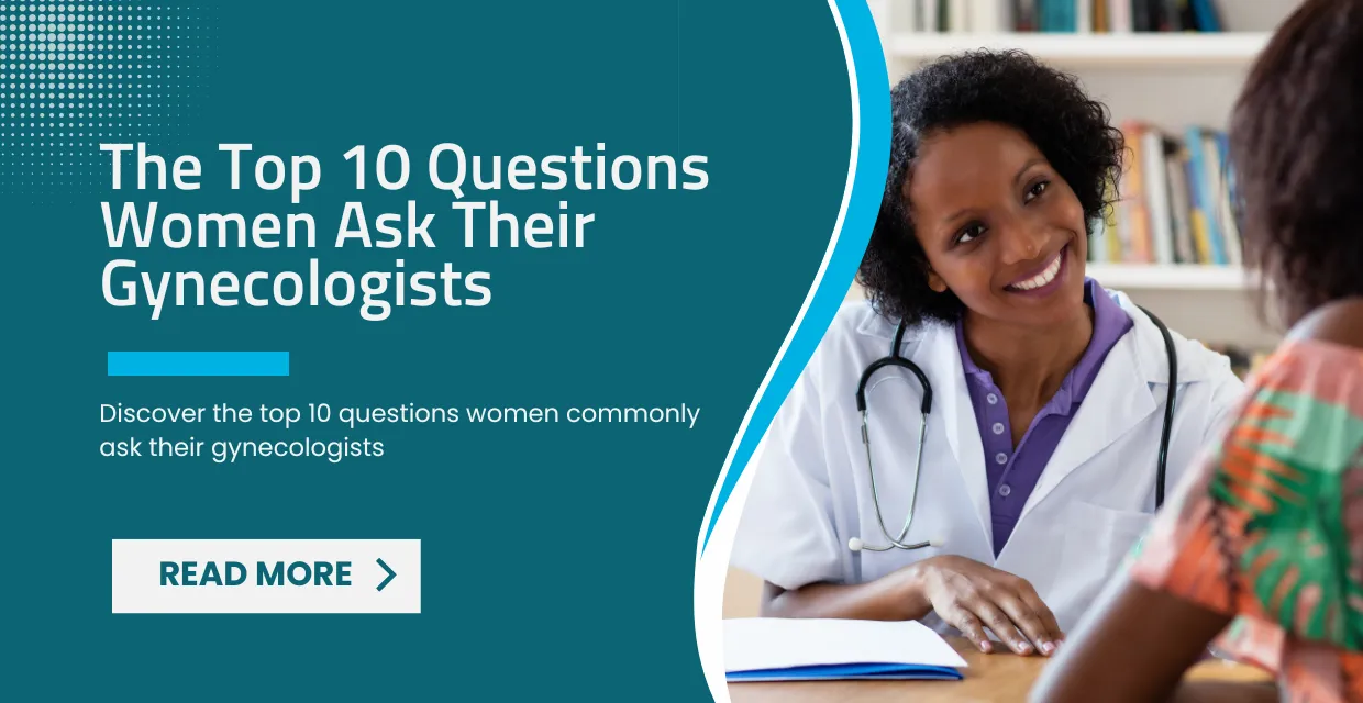 The Top 10 Questions Women Ask Their Gynecologists