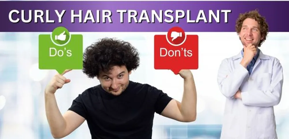 Do you have Curly Hair - Know the Do’s and Don’ts of transplant in 
Curly Hair!