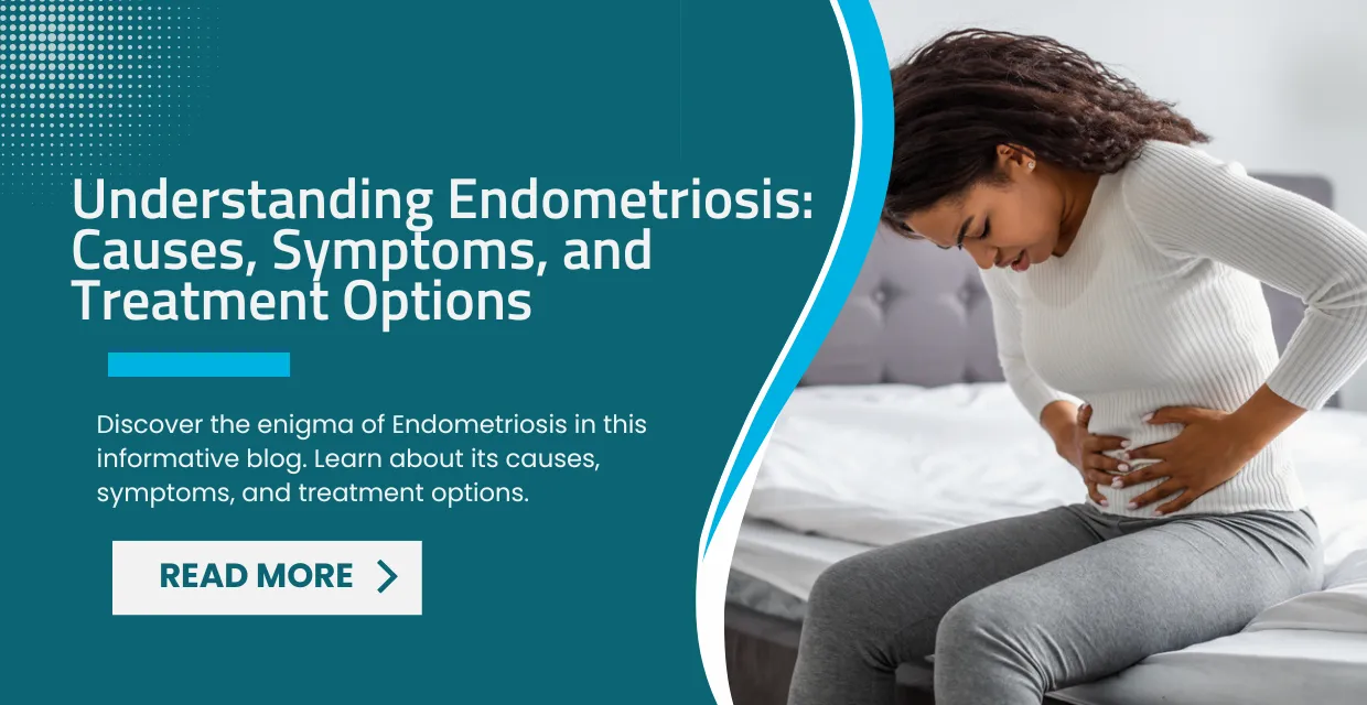 Understanding Endometriosis: Causes, Symptoms, and Treatment Options