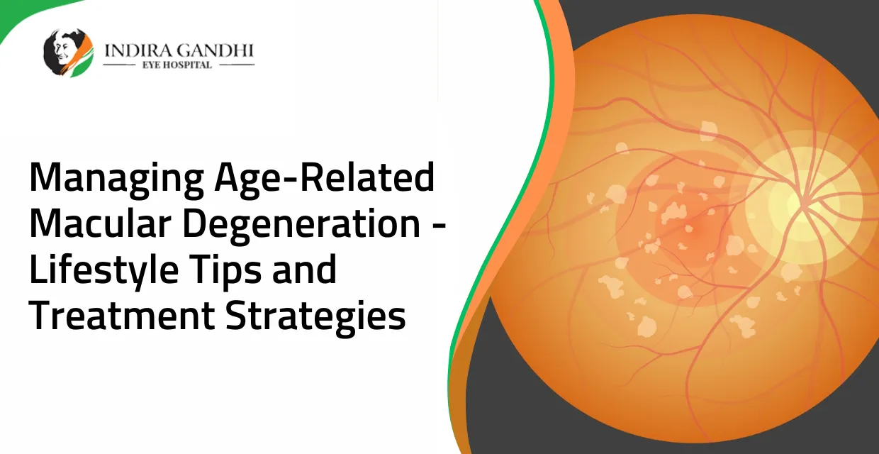 Managing Age-Related Macular Degeneration - Lifestyle Tips and Treatment Strategies