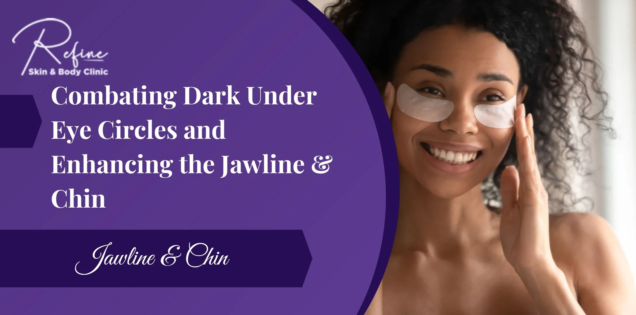 Combating Dark Under Eye Circles and Enhancing the Jawline & Chin