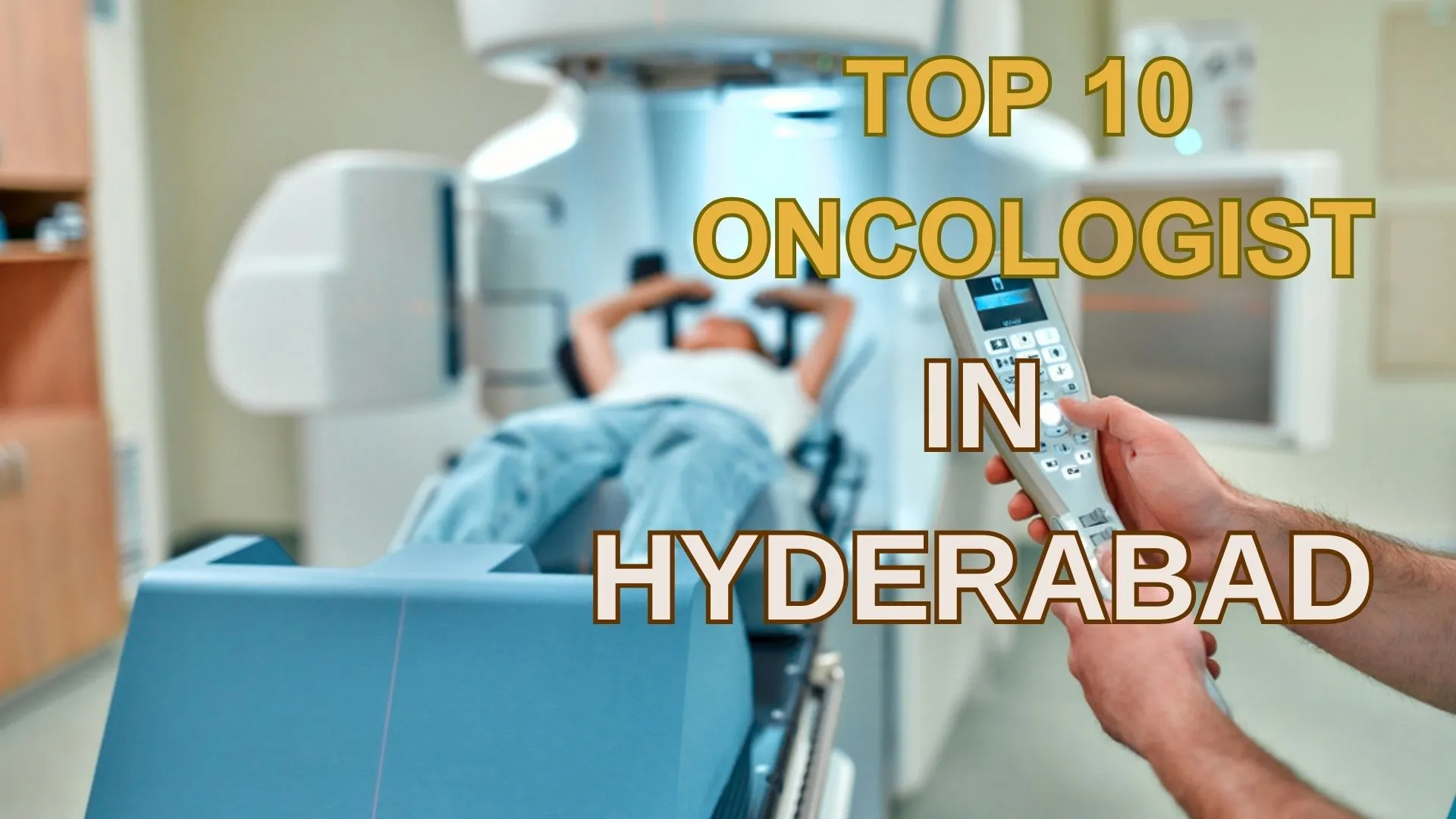 Top 10 Radiation Oncologists in Hyderabad