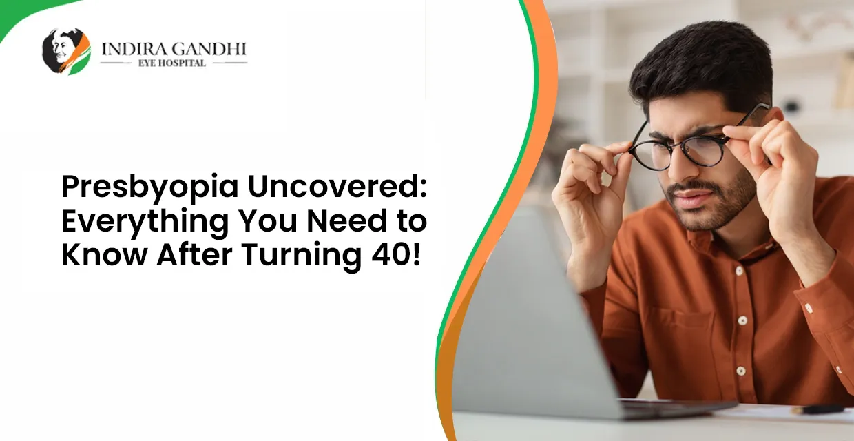 Presbyopia Uncovered: Everything You Need to Know After Turning 40!