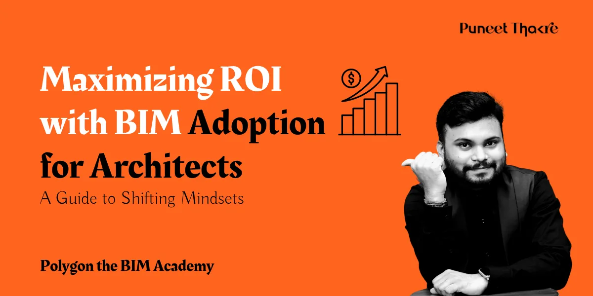 Maximizing ROI with BIM Adoption for Architects: A Guide to Shifting Mindsets