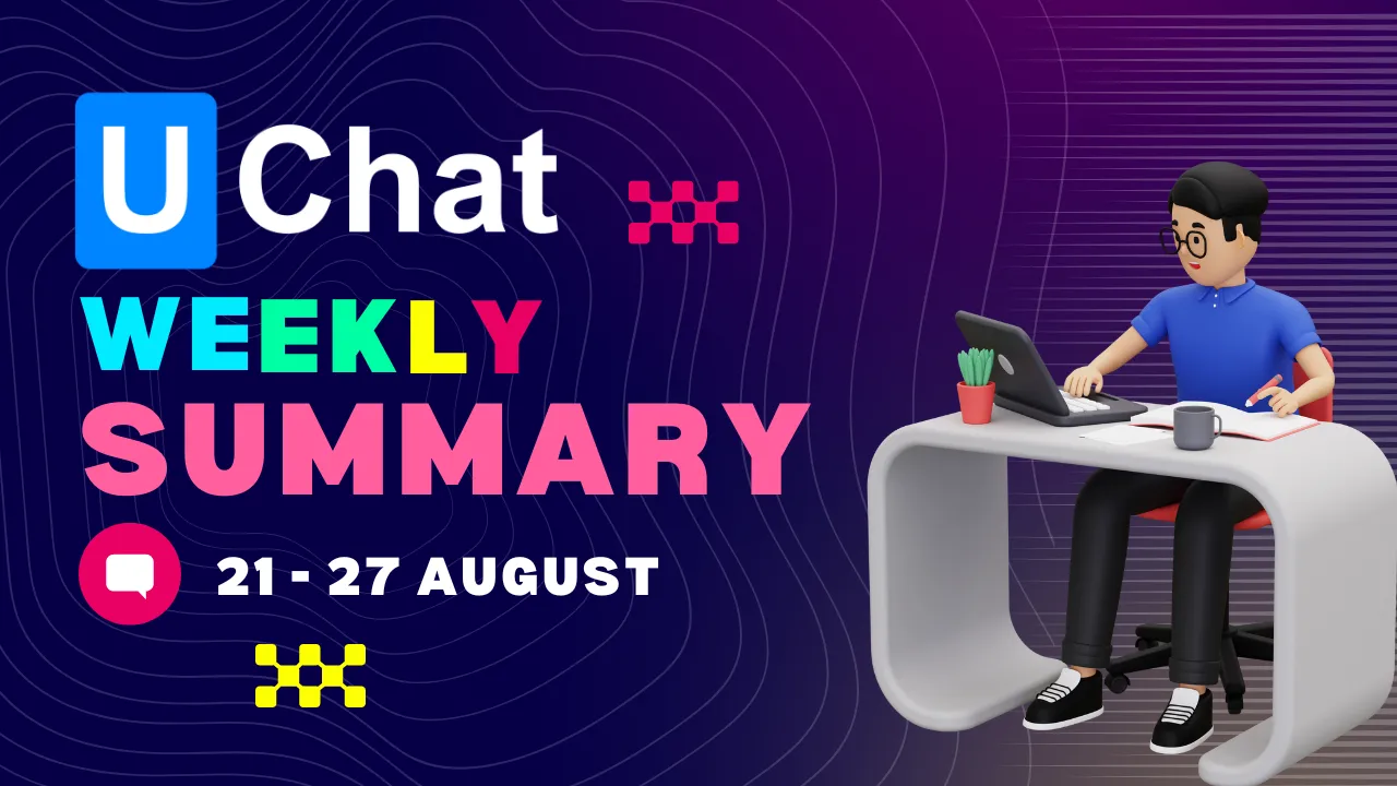 UChat Weekly Round-Up: Dive into Our Latest Features and Updates!