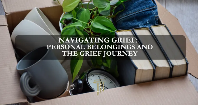 Navigating Grief: Coping With Loved One's Belongings