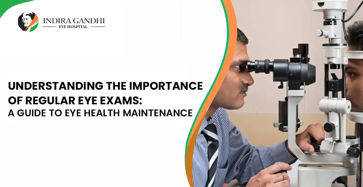 Understanding the Importance of Regular Eye Exams: A Guide to Eye Health Maintenance