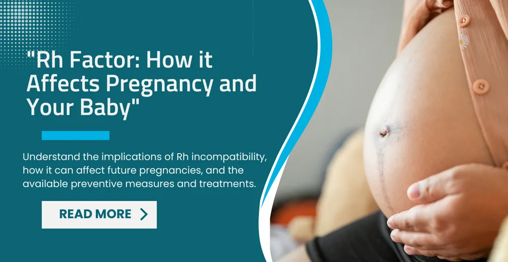 Rh Factor: How it Affects Pregnancy and Your Baby