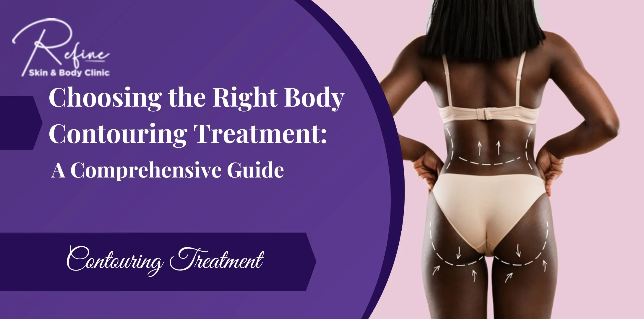 Choosing the Right Body Contouring Treatment: A Comprehensive Guide