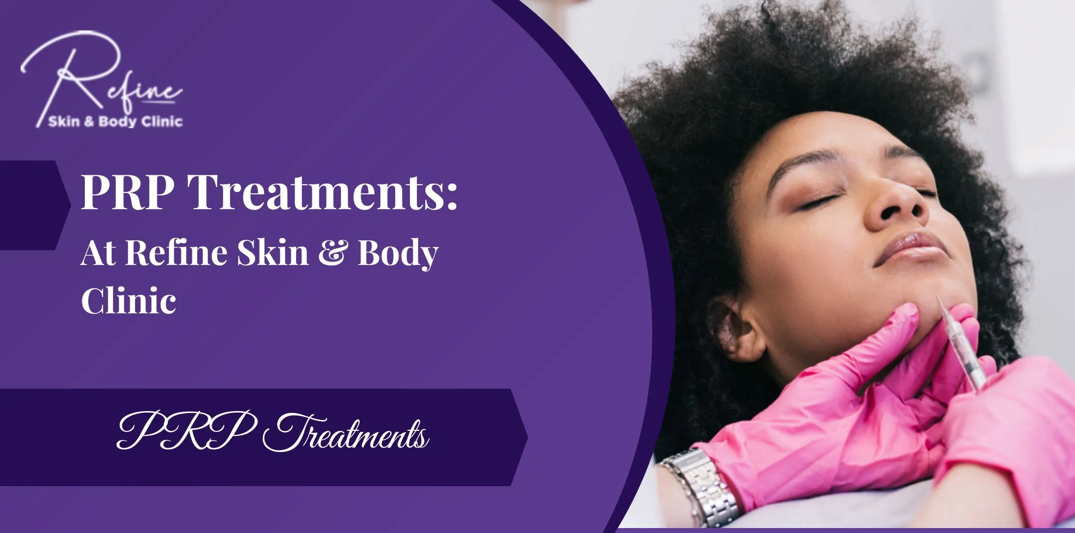 PRP Treatments at Refine Skin and Body Clinic
